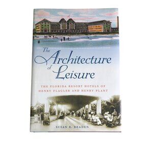 The Architecture Of Leisure: The Florida Resort Hotels Of Henry Flagler Plant Br